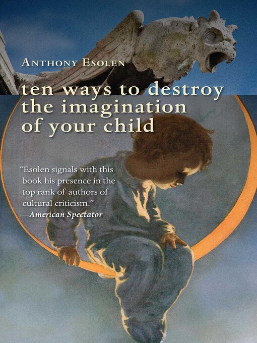 Title details for Ten Ways to Destroy the Imagination of Your Child by Anthony Esolen - Wait list